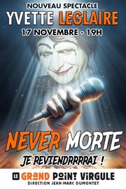 Yvette Leglaire dans Yvette Leglaire est never morte Le Grand Point Virgule - Salle Majuscule Affiche