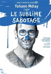 Yohann Metay dans Le sublime sabotage La Nouvelle Comdie Gallien Affiche