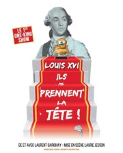 Laurent Bariohay dans Louis XVI, ils me prennent la tête ! Comdie de Tours Affiche