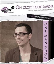 Mathieu Dubois dans On croit tout savoir Association Enchantier Thtre Affiche