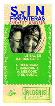 Le bal de Barbes café + Cheikha Rabia + Sihem Stiti Cabaret Sauvage Affiche