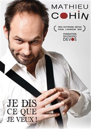 Mathieu Cohin dans Je dis ce que je veux ! Espace Gerson Affiche