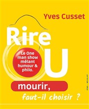 Yves Cusset dans Rire ou mourir, faut-il choisir ? Thtre La Ruche Affiche