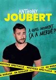 Anthony Joubert dans  quel moment a a merd ?!