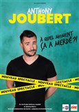 Anthony Joubert dans  quel moment a a merd ?!