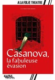 Casanova, la fabuleuse vasion  La Folie Thtre - Grande Salle