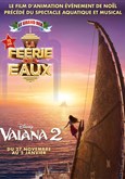 La Ferie des Eaux et Vaiana 2 Le Grand Rex