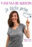 Vanessa Beaudoin dans Je lche prise pour de bon ! Thtre de l'Eau Vive