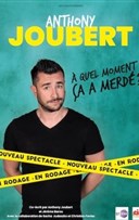 Anthony Joubert dans  quel moment a a merd ?