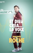 Philippe Roche dans Et Dieu cra... La voix !