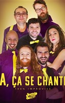 a, a se chante ! - le Show 100% Impro