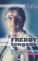 Freddy Tougaux dans Hein !