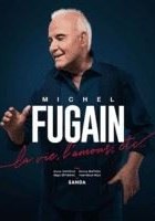 Michel Fugain : La vie, l'amour, etc...