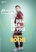 Philippe Roche dans Et Dieu cra... La voix !