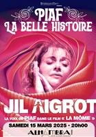 Jil Aigrot : Piaf, la belle histoire