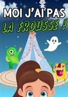 Moi j'ai pas la frousse !