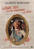 Louis XVI, ils me prennent la tte !